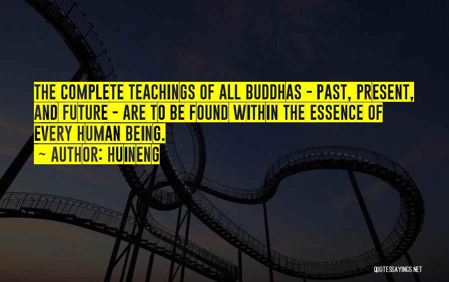 Huineng Quotes: The Complete Teachings Of All Buddhas - Past, Present, And Future - Are To Be Found Within The Essence Of