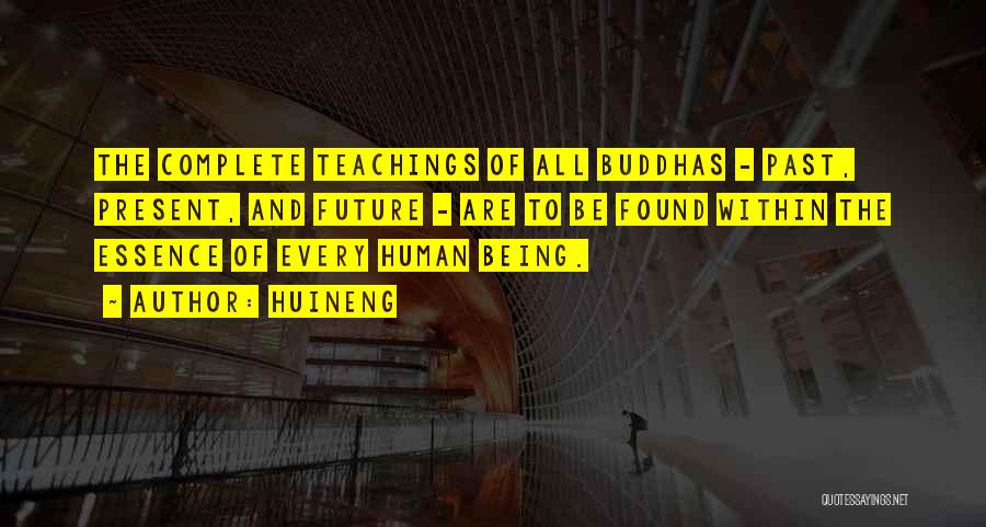 Huineng Quotes: The Complete Teachings Of All Buddhas - Past, Present, And Future - Are To Be Found Within The Essence Of
