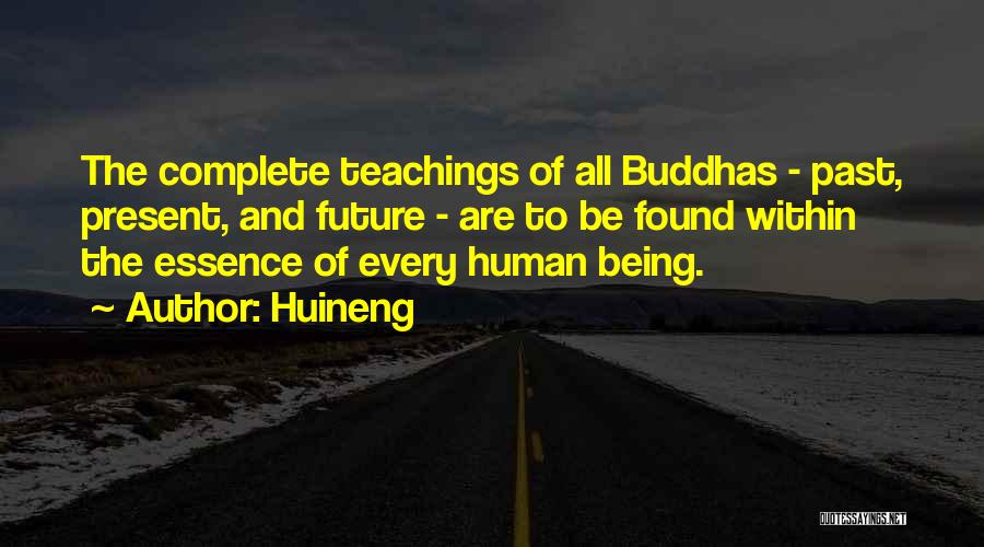 Huineng Quotes: The Complete Teachings Of All Buddhas - Past, Present, And Future - Are To Be Found Within The Essence Of
