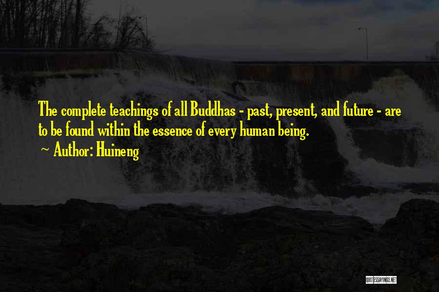 Huineng Quotes: The Complete Teachings Of All Buddhas - Past, Present, And Future - Are To Be Found Within The Essence Of
