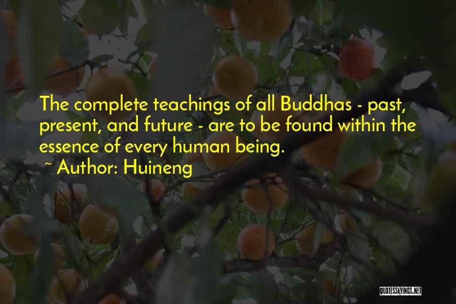 Huineng Quotes: The Complete Teachings Of All Buddhas - Past, Present, And Future - Are To Be Found Within The Essence Of
