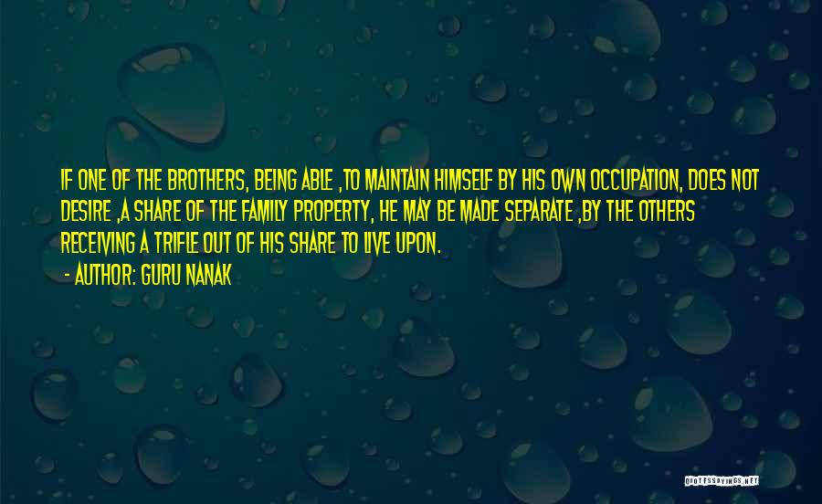 Guru Nanak Quotes: If One Of The Brothers, Being Able ,to Maintain Himself By His Own Occupation, Does Not Desire ,a Share Of