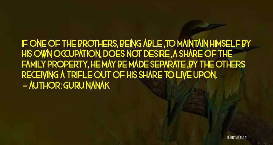 Guru Nanak Quotes: If One Of The Brothers, Being Able ,to Maintain Himself By His Own Occupation, Does Not Desire ,a Share Of