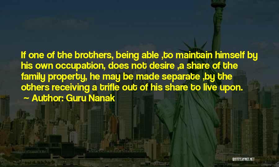 Guru Nanak Quotes: If One Of The Brothers, Being Able ,to Maintain Himself By His Own Occupation, Does Not Desire ,a Share Of