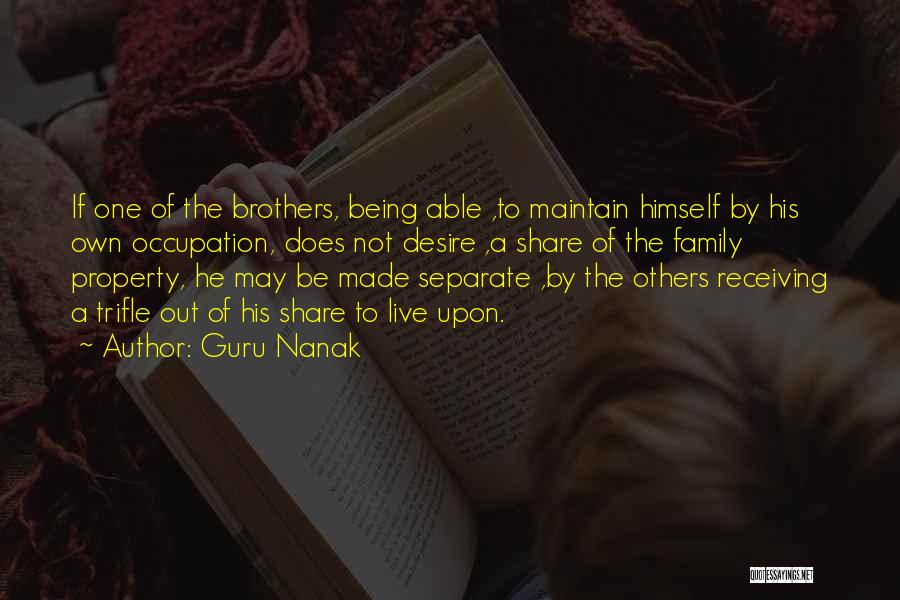 Guru Nanak Quotes: If One Of The Brothers, Being Able ,to Maintain Himself By His Own Occupation, Does Not Desire ,a Share Of