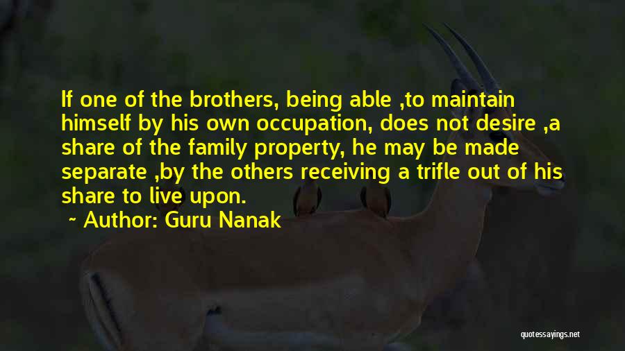 Guru Nanak Quotes: If One Of The Brothers, Being Able ,to Maintain Himself By His Own Occupation, Does Not Desire ,a Share Of