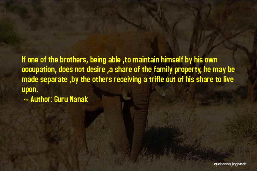 Guru Nanak Quotes: If One Of The Brothers, Being Able ,to Maintain Himself By His Own Occupation, Does Not Desire ,a Share Of