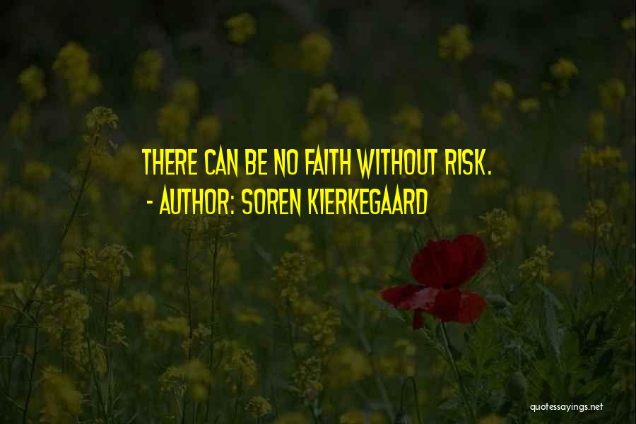 Soren Kierkegaard Quotes: There Can Be No Faith Without Risk.