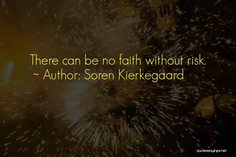 Soren Kierkegaard Quotes: There Can Be No Faith Without Risk.