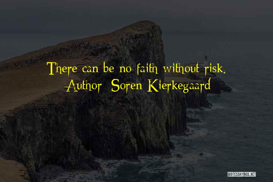 Soren Kierkegaard Quotes: There Can Be No Faith Without Risk.