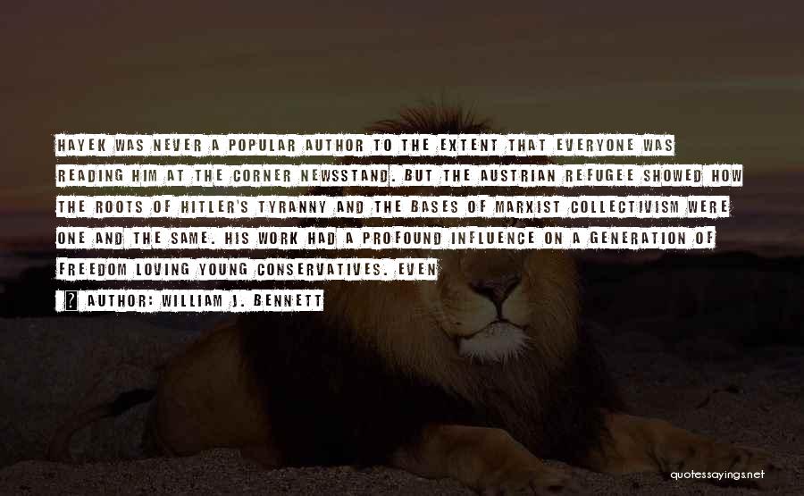 William J. Bennett Quotes: Hayek Was Never A Popular Author To The Extent That Everyone Was Reading Him At The Corner Newsstand. But The