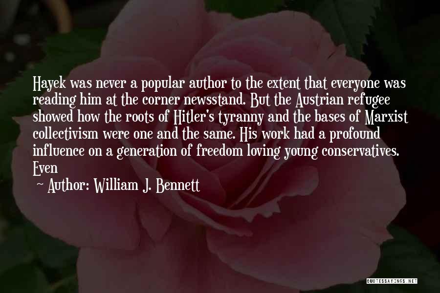 William J. Bennett Quotes: Hayek Was Never A Popular Author To The Extent That Everyone Was Reading Him At The Corner Newsstand. But The