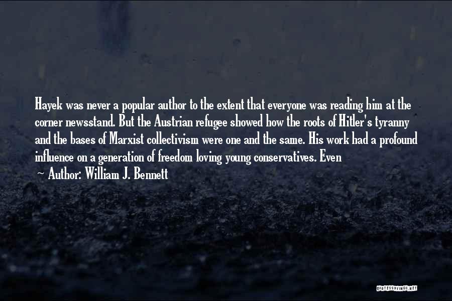 William J. Bennett Quotes: Hayek Was Never A Popular Author To The Extent That Everyone Was Reading Him At The Corner Newsstand. But The