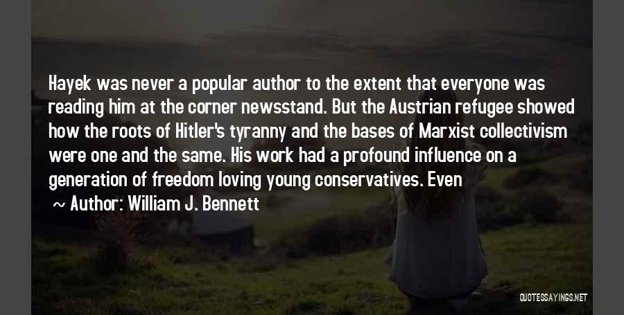 William J. Bennett Quotes: Hayek Was Never A Popular Author To The Extent That Everyone Was Reading Him At The Corner Newsstand. But The