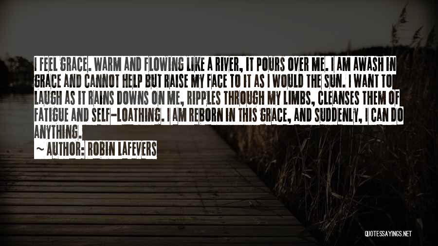 Robin LaFevers Quotes: I Feel Grace. Warm And Flowing Like A River, It Pours Over Me. I Am Awash In Grace And Cannot
