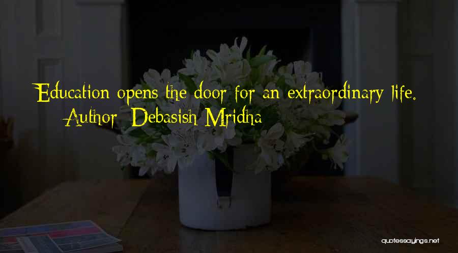 Debasish Mridha Quotes: Education Opens The Door For An Extraordinary Life.