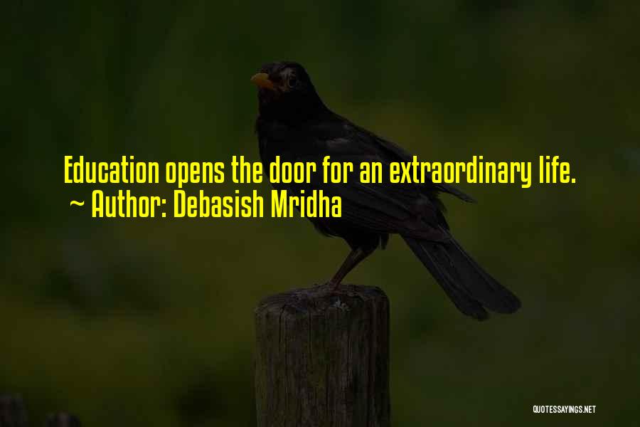 Debasish Mridha Quotes: Education Opens The Door For An Extraordinary Life.