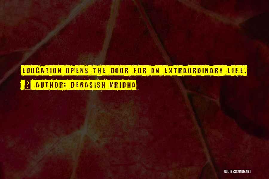 Debasish Mridha Quotes: Education Opens The Door For An Extraordinary Life.