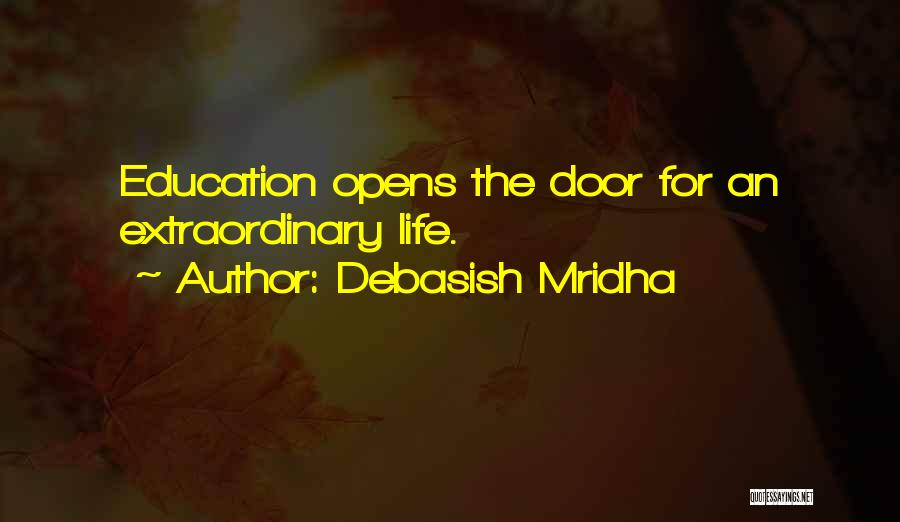 Debasish Mridha Quotes: Education Opens The Door For An Extraordinary Life.