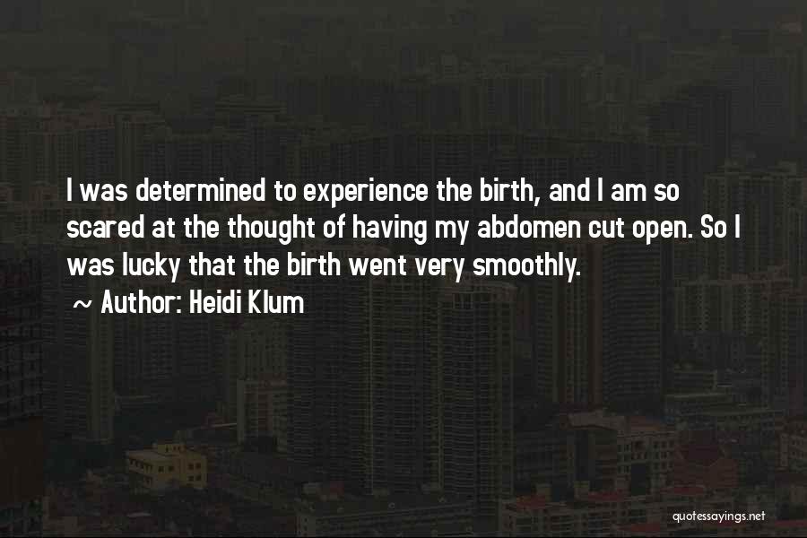 Heidi Klum Quotes: I Was Determined To Experience The Birth, And I Am So Scared At The Thought Of Having My Abdomen Cut