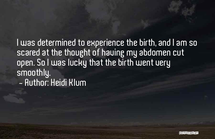 Heidi Klum Quotes: I Was Determined To Experience The Birth, And I Am So Scared At The Thought Of Having My Abdomen Cut