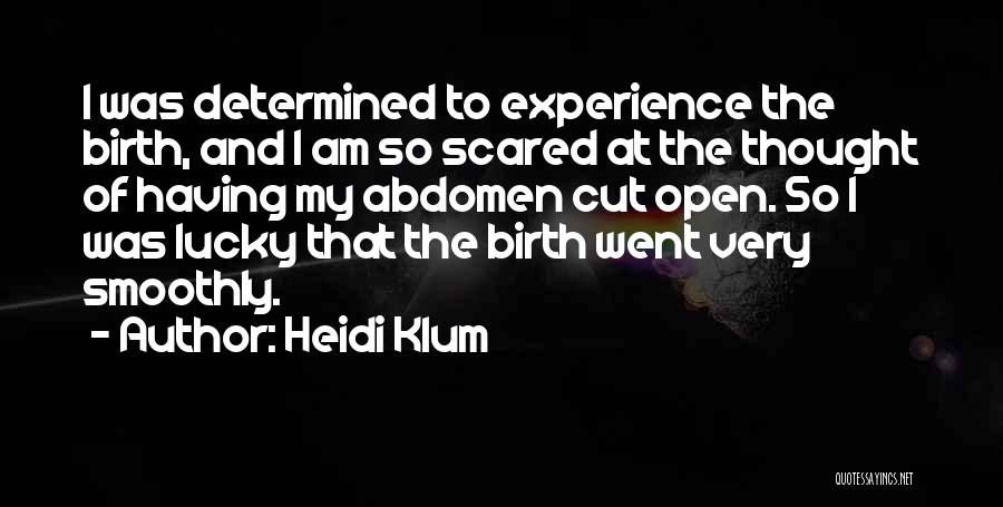 Heidi Klum Quotes: I Was Determined To Experience The Birth, And I Am So Scared At The Thought Of Having My Abdomen Cut