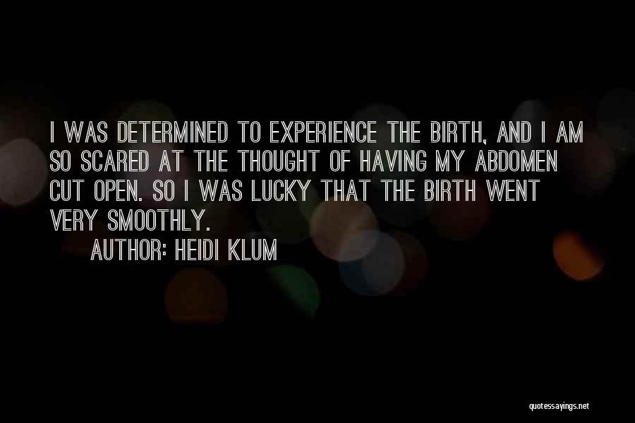 Heidi Klum Quotes: I Was Determined To Experience The Birth, And I Am So Scared At The Thought Of Having My Abdomen Cut