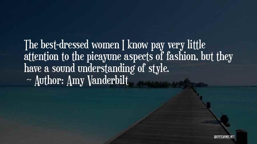 Amy Vanderbilt Quotes: The Best-dressed Women I Know Pay Very Little Attention To The Picayune Aspects Of Fashion, But They Have A Sound