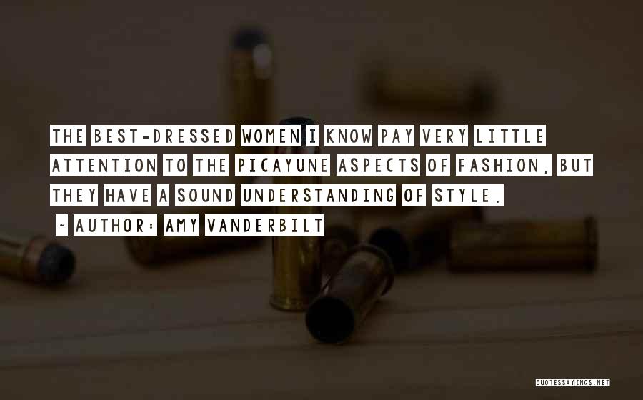 Amy Vanderbilt Quotes: The Best-dressed Women I Know Pay Very Little Attention To The Picayune Aspects Of Fashion, But They Have A Sound
