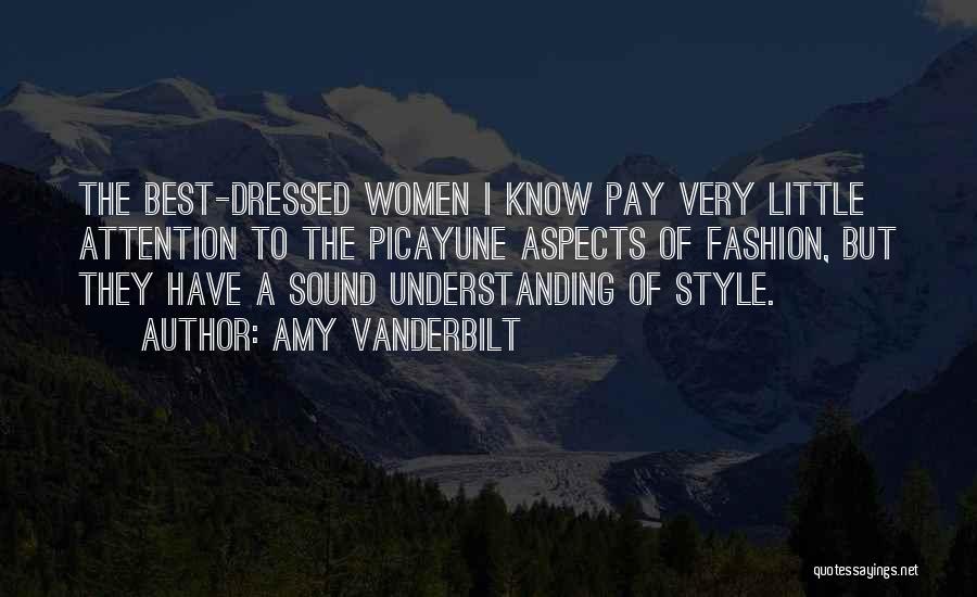 Amy Vanderbilt Quotes: The Best-dressed Women I Know Pay Very Little Attention To The Picayune Aspects Of Fashion, But They Have A Sound