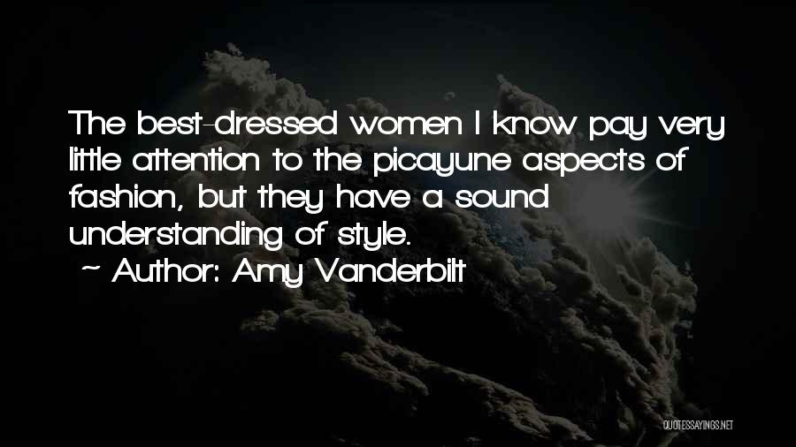 Amy Vanderbilt Quotes: The Best-dressed Women I Know Pay Very Little Attention To The Picayune Aspects Of Fashion, But They Have A Sound