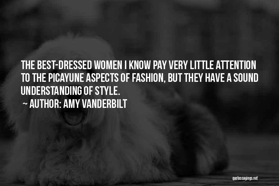 Amy Vanderbilt Quotes: The Best-dressed Women I Know Pay Very Little Attention To The Picayune Aspects Of Fashion, But They Have A Sound