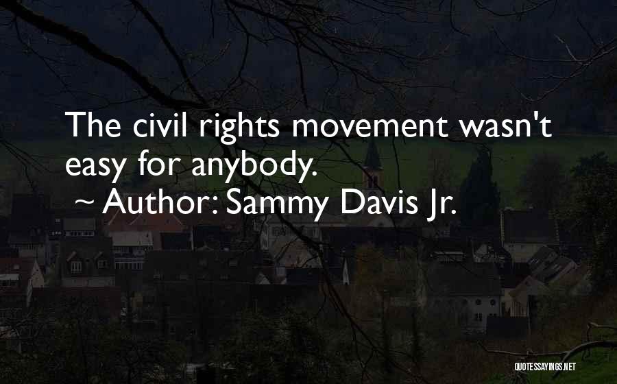 Sammy Davis Jr. Quotes: The Civil Rights Movement Wasn't Easy For Anybody.