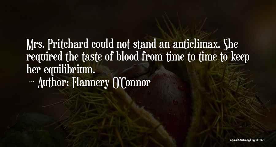 Flannery O'Connor Quotes: Mrs. Pritchard Could Not Stand An Anticlimax. She Required The Taste Of Blood From Time To Time To Keep Her