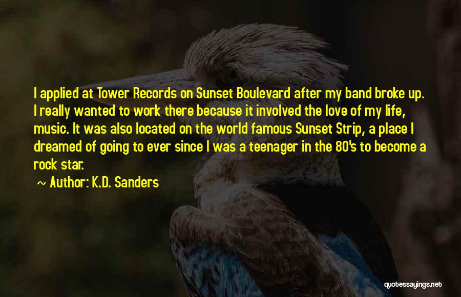 K.D. Sanders Quotes: I Applied At Tower Records On Sunset Boulevard After My Band Broke Up. I Really Wanted To Work There Because