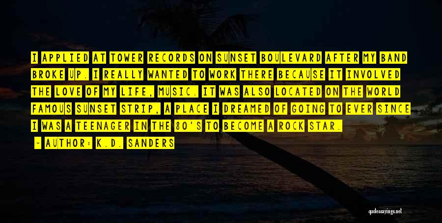 K.D. Sanders Quotes: I Applied At Tower Records On Sunset Boulevard After My Band Broke Up. I Really Wanted To Work There Because