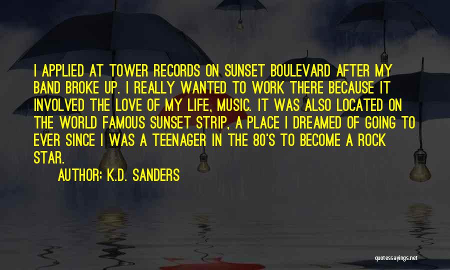 K.D. Sanders Quotes: I Applied At Tower Records On Sunset Boulevard After My Band Broke Up. I Really Wanted To Work There Because