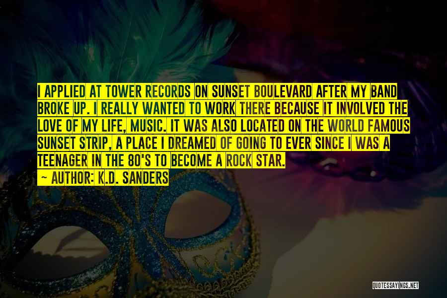 K.D. Sanders Quotes: I Applied At Tower Records On Sunset Boulevard After My Band Broke Up. I Really Wanted To Work There Because