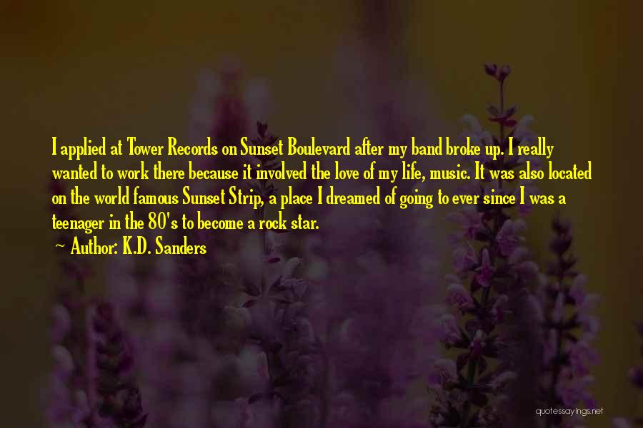 K.D. Sanders Quotes: I Applied At Tower Records On Sunset Boulevard After My Band Broke Up. I Really Wanted To Work There Because