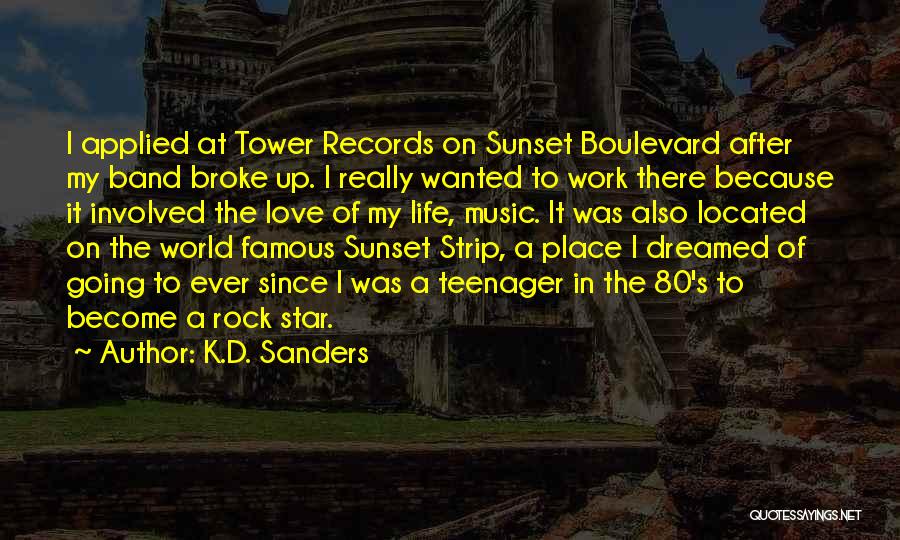 K.D. Sanders Quotes: I Applied At Tower Records On Sunset Boulevard After My Band Broke Up. I Really Wanted To Work There Because