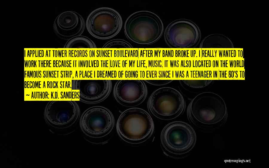 K.D. Sanders Quotes: I Applied At Tower Records On Sunset Boulevard After My Band Broke Up. I Really Wanted To Work There Because