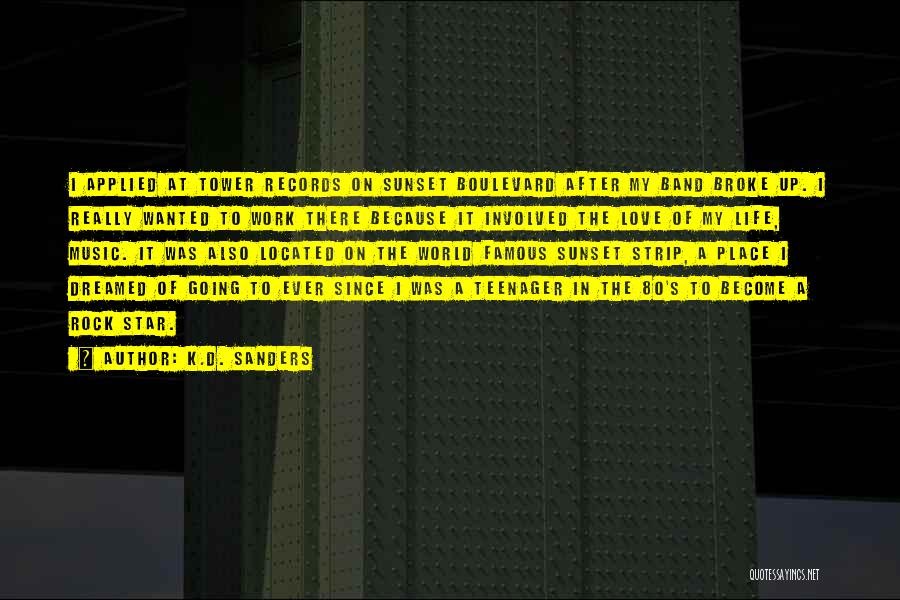 K.D. Sanders Quotes: I Applied At Tower Records On Sunset Boulevard After My Band Broke Up. I Really Wanted To Work There Because