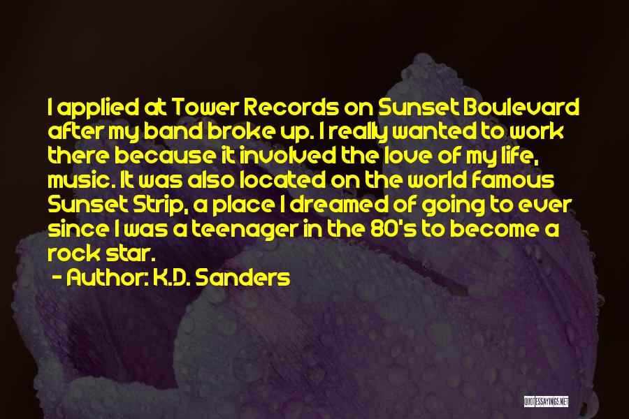 K.D. Sanders Quotes: I Applied At Tower Records On Sunset Boulevard After My Band Broke Up. I Really Wanted To Work There Because