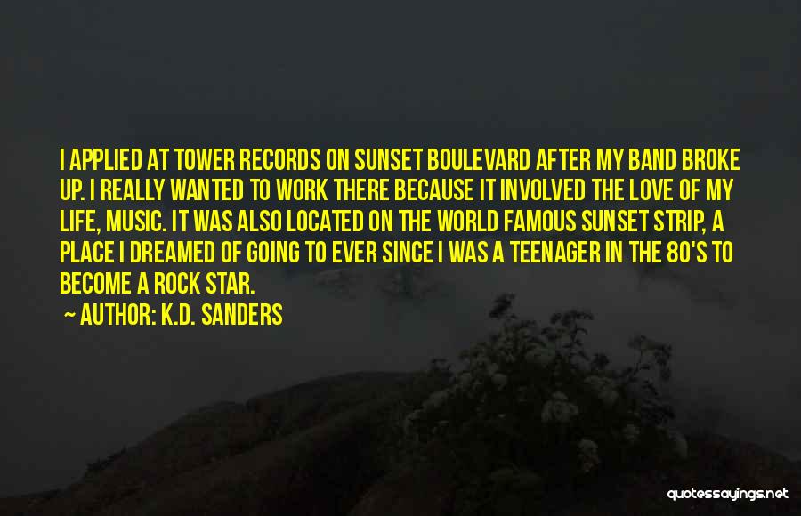 K.D. Sanders Quotes: I Applied At Tower Records On Sunset Boulevard After My Band Broke Up. I Really Wanted To Work There Because