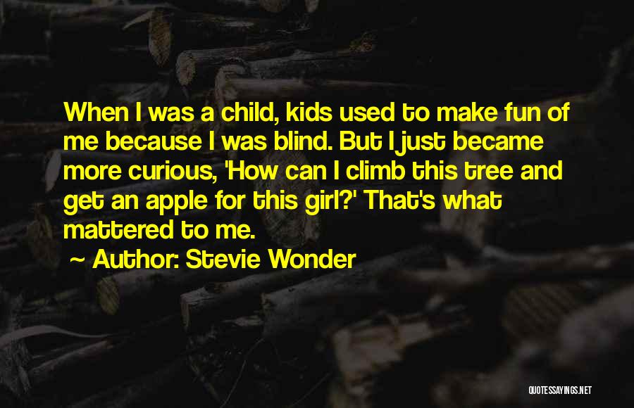 Stevie Wonder Quotes: When I Was A Child, Kids Used To Make Fun Of Me Because I Was Blind. But I Just Became