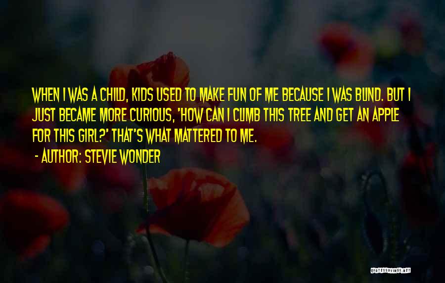 Stevie Wonder Quotes: When I Was A Child, Kids Used To Make Fun Of Me Because I Was Blind. But I Just Became