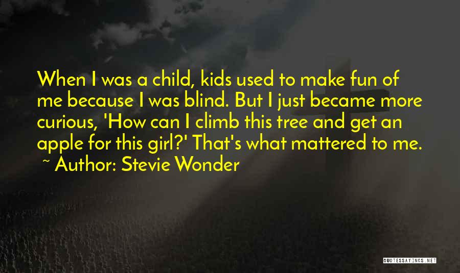 Stevie Wonder Quotes: When I Was A Child, Kids Used To Make Fun Of Me Because I Was Blind. But I Just Became