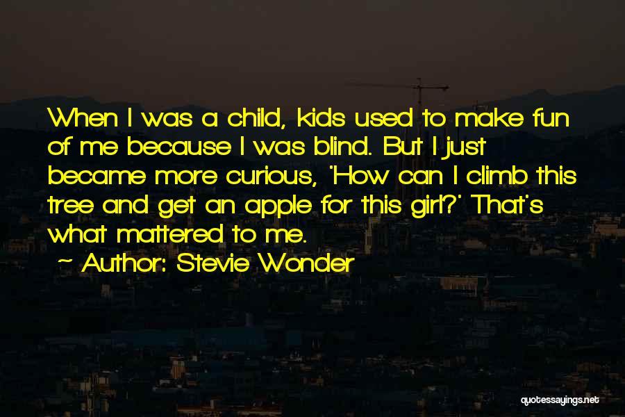 Stevie Wonder Quotes: When I Was A Child, Kids Used To Make Fun Of Me Because I Was Blind. But I Just Became