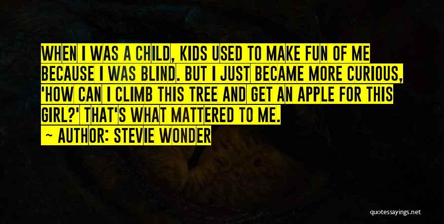 Stevie Wonder Quotes: When I Was A Child, Kids Used To Make Fun Of Me Because I Was Blind. But I Just Became