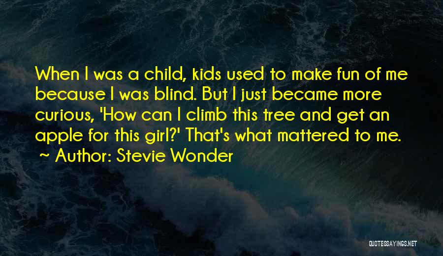 Stevie Wonder Quotes: When I Was A Child, Kids Used To Make Fun Of Me Because I Was Blind. But I Just Became